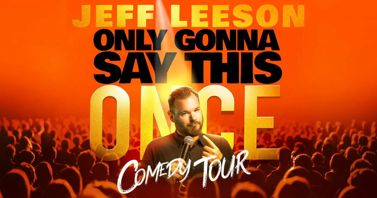 Jeff Leeson: Only Gonna Say This Once Comedy Tour