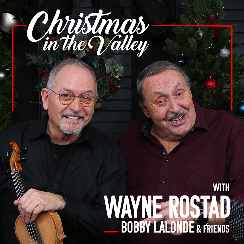 Christmas in the Valley with Wayne Rostad, Bobby Lalonde & Friends